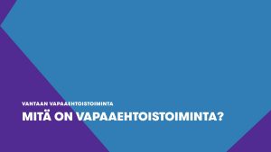 Mitä on vapaaehtoistoiminta – Vad innebär frivilligverksamhet? –  What do volunteer activities entail? (2/3)