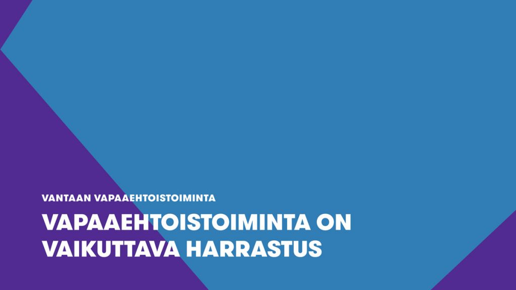 Vapaaehtoistoiminta on vaikuttava harrastus – Frivilligverksamhet är en imponerande hobby – Volunteer activities is an impressing hobby (2/3)