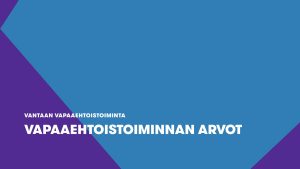 Vapaaehtoistoiminnan arvot – Värderingar inom frivilligverksamhet – Values of volunteer activities  (2/3)